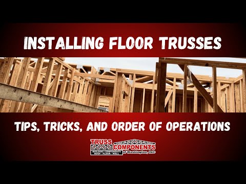 Installing Floor Trusses – Tips, Tricks, and Order of Operations