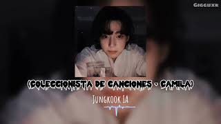 Coleccionista de canciones ft. Camila - Jungkook IA cover