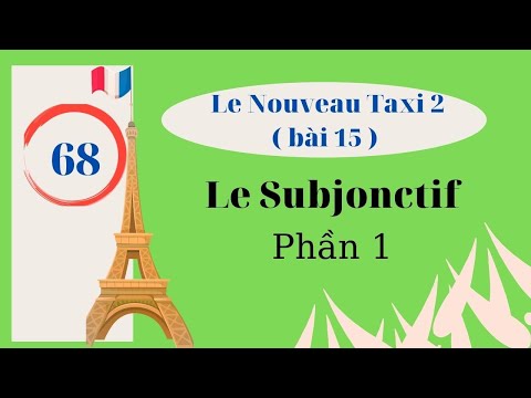 # 68 - Le Nouveau Taxi 2 - Bài 15 Le Subjonctif (fase 1)