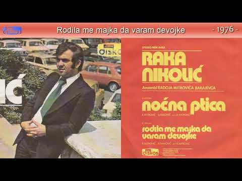 Raka Nikolic - Rodila me majka da varam devojke - (Audio 1976)