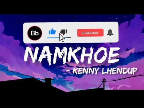 NAMKHOE Lyrics Video _-_@Kenny Lhendup.
