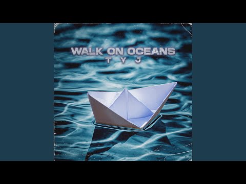 Walk On Oceans - TYJ