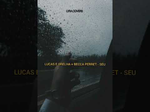 Lucas e Orelha + Becca Perret - Seu (LETRA)