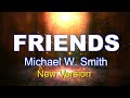 MICHAEL W SMITH FRIENDS Lyrics Video New Version