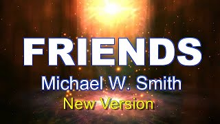 MICHAEL W.  SMITH - FRIENDS (Lyrics Video) New Version