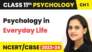 Class 11 Psychology Chapter 1 | Psychology in Everyday Life - What is Psychology ?