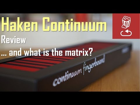 Haken Continuum in depth review, and what is the Matrix...?