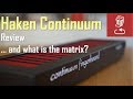 Haken Continuum in depth review, and what is the Matrix...?