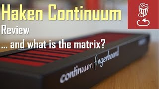 Video thumbnail for Haken Continuum in depth review, and what is the Matrix...? by loopop