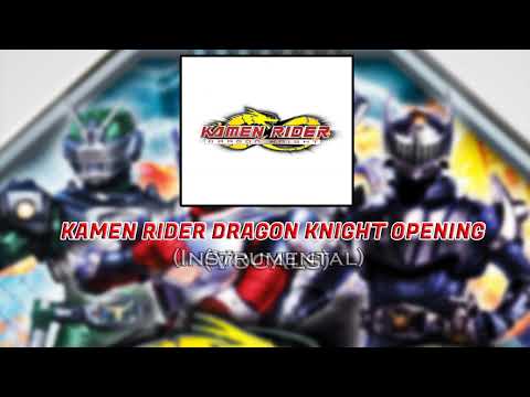 Kamen Rider Dragon Knight Opening (Instrumental + Vocals)