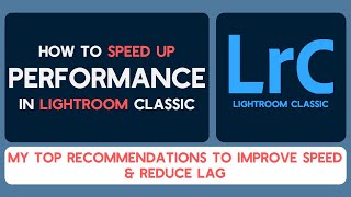 How to Speed Up Lightroom Classic: My Top Performance Recommendations
