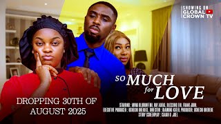 SO MUCH FOR LOVE - A MUST WATCH COMING TOMORROW ,30th of August 2025 4:30 WAT, A MUST WATCH