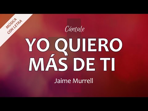 C0350 YO QUIERO MÁS DE TI - Jaime Murrell (Letra)