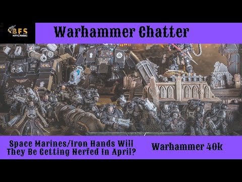 Space Marines/Iron Hands Are They Being Nerfed In April? Warhammer Chatter Warhammer 40k.