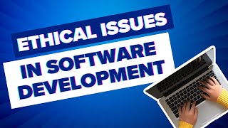 Ethical Issues in Software Development