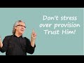 Pastor Bill Johnson - Don't stress over provision - trust Him
