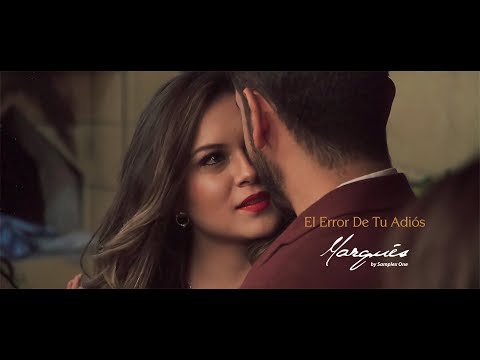 Marqués - El Error De Tu Adios (VIDEO OFICIAL)