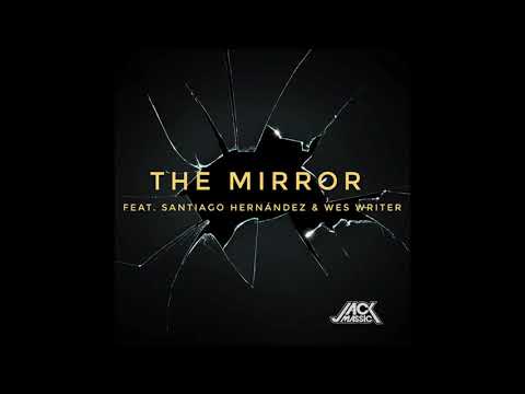 Jack Massic - The Mirror (Audio) ft. Santiago Hernández & Wes Writer