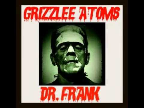 GRIZZLEE ATOMS - Dr. Frank (Heads Ringin Intro).mp4