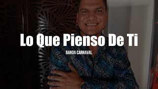 Banda Carnaval - Lo Que Pienso De Ti (LETRA)