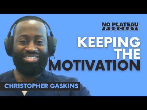 , title : 'Keeping the Motivation with Christopher Gaskins | No Plateau Podcast - Episode 9'