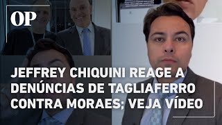 Jeffrey Chiquini reage a denúncias de Tagliaferro contra Moraes: "Abusos piores do que se imaginava"