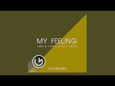 Mitch B., Mato Locos, Aurora - My Feeling (Official Audio - Video)