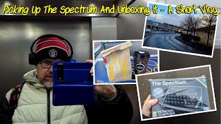 Picking Up The Spectrum And Unboxing It - A Short Vlog