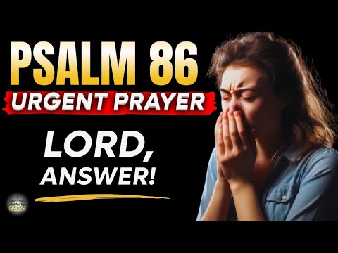 🔥 PSALM 86 – URGENT PRAYER TO BREAK GOD’S SILENCE AND RECEIVE IMMEDIATE ANSWERS
