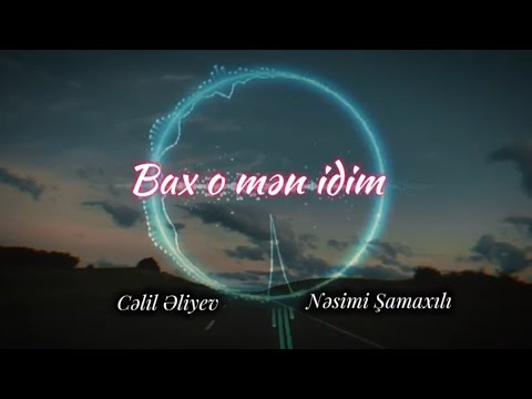 Nesimi Şamaxılı ft Celil Eliyev - Bax O Men İdim 2024 (Remix - Ayxan Deniz)