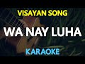 WA NAY LUHA 'ALANG KANIMO' - Visayan Song (KARAOKE Version)