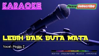 Download lagu LEBIH BAIK BUTA MATA -Meggy Z- KARAOKE mp3