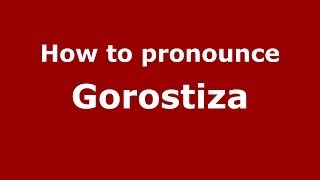 How to pronounce Gorostiza