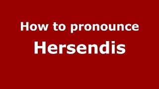 How to pronounce Hersendis