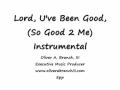 Lord, U've Been Good, (So Good 2 Me ...