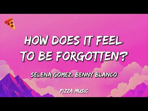 Selena Gomez, Benny blanco - How Does It Feel To Be Forgotten? (Lyrics)