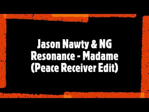 Jason Nawty & NG Resonance - Madame (Peace Receiver Edit)