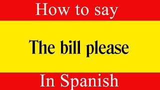 Learn Spanish & How To Say "The bill Please" in Spanish | Learn Spanish Language