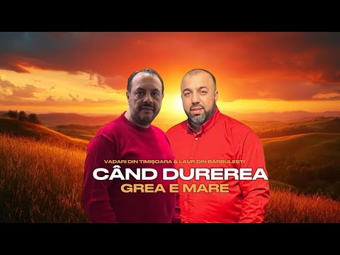 Vadari de la Timișoara  Laur din Barbulesti - cänd durerea grea e mare