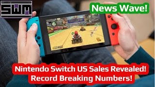 News Wave! - Nintendo Switch US Sales Revealed! Record Breaking Numbers!