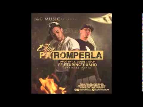 ELOY FT  PUSHO   PA ROMPERLA REMIX