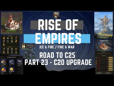 Road To C25 - Part 23 - C20 Upgrade - Rise Of Empires Ice & Fire