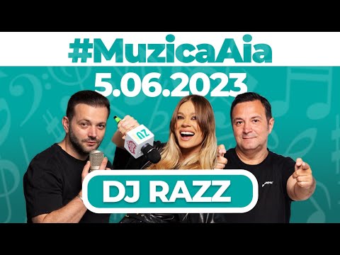 #MuzicaAia cu DJ Razz | 05 IUNIE 2023