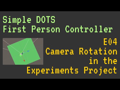 Simple DOTS First Person Controller - E04 - Camera Rotation in the Experiments Project