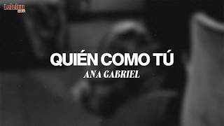 Ana Gabriel - Quién Como Tú (Letra/Lyrics)