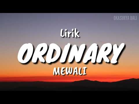 LIRIK LAGU ORDINARY - MEWALI
