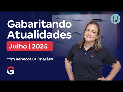 Gabaritando Atualidades: Julho 2025 com Rebecca Guimarães