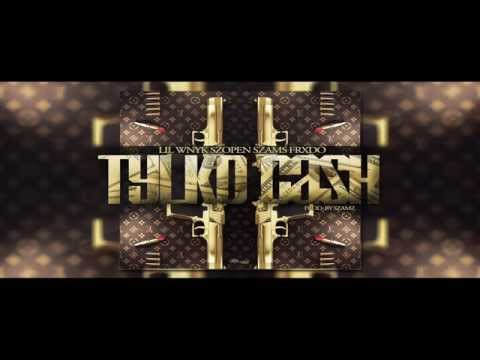 LIL WNYK FT. SZOPEN X SZAMZ X FRXDO - TYLKO CASH @PROD.BY SZAMZ