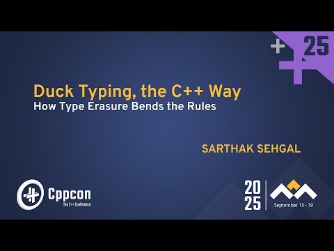 Duck Typing, the C++ Way: How Type Erasure Bends the Rules - Sarthak Sehgal - CppCon 2025