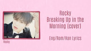 Rocky- Breaking Up in the Morning (cover) (Color Coded Lyrics~ Eng/Rom/Han)